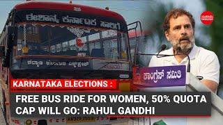 Karnataka Assembly Elections 2023 | Free bus ride for women, 50% quota cap will go: Rahul Gandhi