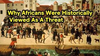 Why Africans Were Historically Viewed As A Threat | History of Africans