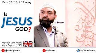 Br. Imran : IS JESUS GOD ?   -   (England - U.K. - 2012 C.E.)