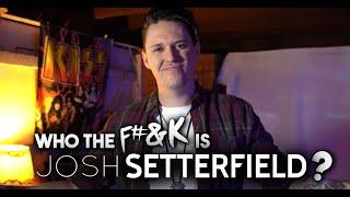 Who The F#%K is Josh Setterfield? (JSTV: E1)