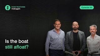 Episode 55: Is the boat still afloat? | Dubai Real Estate Unplugged