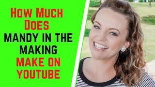 How Much Does Mandy In The Making Make On YouTube