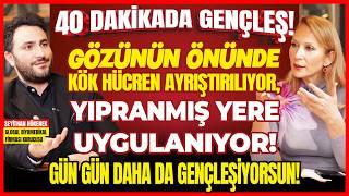 40 Dakikada Gençleş! Kök Hücren Gözünün Önünde Ayrışıp Uygulanıyor, Gün Geçtikçe Gençleşiyorsun!