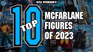 The Kyle Peterson Top 10 McFarlane Figures of 2023!