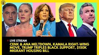 CENK & ANA MELTDOWN, KAMALA RIGHT-WING MOVE, TRUMP TRIPLES BLACK VOTES, $150K MIGRANT HOUSING