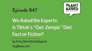 847: We Asked the Experts: Is Tiktok’s “Oat-Zempic” Diet Fact or Fiction? by Anna...