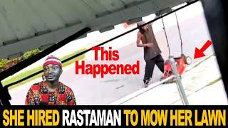 She Hired Rastaman To Mow Her Lawn Then This Happened