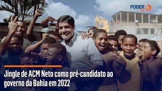 Jingle de ACM Neto como pré-candidato ao governo da Bahia em 2022