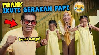 PRANK SEHARIAN IKUTIN GERAKAN PAPI SAMPAI KESEL!!