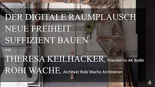 Der digitale Raumplausch. Neue Freiheit – Suffizient Bauen. mit: Theresa Keilhacker + Robi Wache