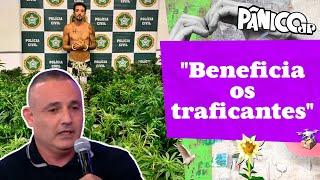 DELEGADO PALUMBO MANDA A REAL SOBRE DESCRIMINALIZAÇÃO DA MACONHA