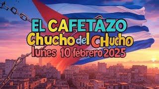 EL CAFETAZO con Chucho del Chucho, lunes 10 febrero 2025.