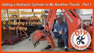 Adding a Hydraulic Cylinder to My Backhoe Thumb - Part 1 (#193)