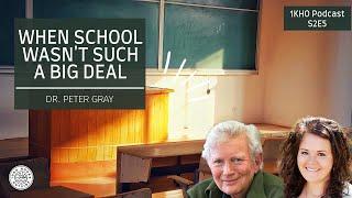 1KHO 11: When School Wasn't Such a Big Deal | Dr. Peter Gray | The 1KHO Podcast