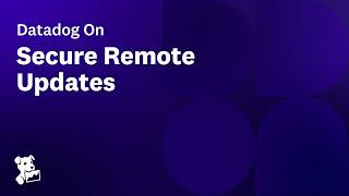 Datadog On Secure Remote Updates