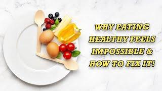 Why Eating Healthy Feels Impossible & How to Fix It!