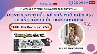 [Livestream Teaser] Livestream Thiết Kế Nhà Phố Hiện Đại Từ Đầu Đến Cuối Trên Coohom