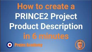 How to create a PRINCE2 Project Product Description in 6 minutes