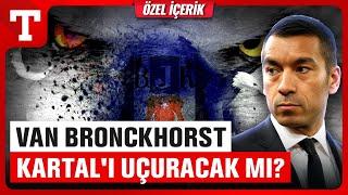 Van Bronckhorst Adım Adım Beşiktaş'a! İşte Hollandalı Teknik Direktörün Analizi - Türkiye Gazetesi