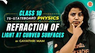 Refraction of light at curved surfaces | class 10 | TS Board |  Physics  | Gayathri Ma’am