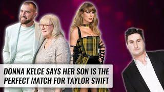 Donna Kelce Gushes Over Why Travis is The Perfect Match For Taylor Swift | Naughty But Nice