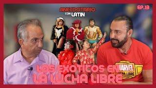 LOS EXOTICOS EN LA LUCHA LIBRE ️‍ | EL ANECDOTARIO CON LATIN | ANDRÉS PÉREZ SUSTAITA  I  EP13  I