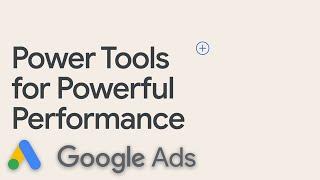 Power Tools for Powerful Performance | Google Ads