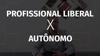 Diferença entre o Profissional Liberal e o Autônomo.