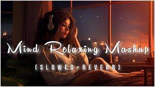 Mind Fresh Mashup 🪷 Slowed & Reverb ️ Arijit Sing Love Mashup  Heart Touching Songs - 12