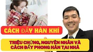 Tham Khảo Cách Đẩy Hàn Khí Ngay Tại Nhà Cùng Bác Sĩ Tiến