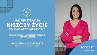 Jak frustracja NISZCZY ŻYCIE wysoko wrażliwej osoby? Jak to zmienić i uratować siebie? [PODCAST]