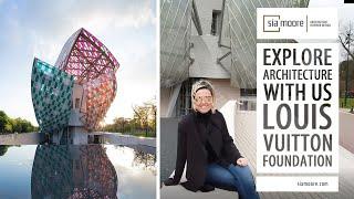 Explore Architecture With Us: Louis Vuitton Foundation Paris | Sia Moore