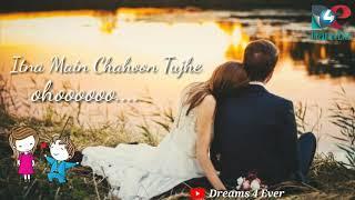 Itna  Main Chahoon Tujhe Koi Kisi ko na Chahe Song WhatsApp Status Video By Dreams 4 Ever