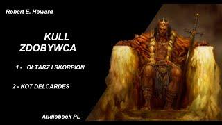 Robert E. Howard - Kull | Ołtarz o skorpion + Kot Delcardes | Audiobook PL