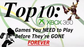 Top 10: Xbox 360 Games YOU NEED Before They're GONE FOREVER