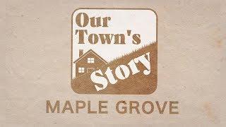 Our Town's Story: Maple Grove