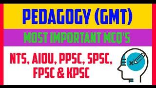 PEDAGOGY MCQ's | Most Important 50+ MCQ's | Pedagogy MCQ's for NTS, PPSC ,AIOU, ETEA | GMT MCQ's