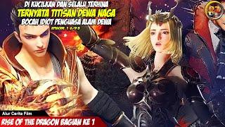 PART 1 - SERIAL DONGHUA RISE OF THE DRAGON - MANUSIA SETENGAH DEWA YANG TIDAK PERNAH DI ANGGAP