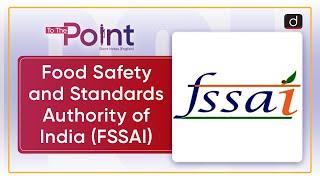 Food Safety and Standards Authority of India (FSSAI) - To The Point | Drishti IAS English