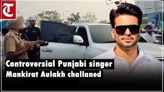 Controversial singer Mankirat Aulakh on wrong side of traffic law in Mohali