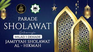 PARADE SHOLAWAT DALAM RANGKA MILAD 1 DEKADE JAMIYYAH SHOLAWAT AL HIKMAH