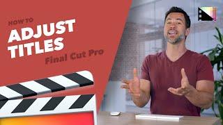 How to Adjust Titles in Final Cut Pro X