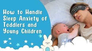 Handling Sleep Anxiety in Toddlers and Young Children | Parent's Guide Easing Toddler Sleep Worries