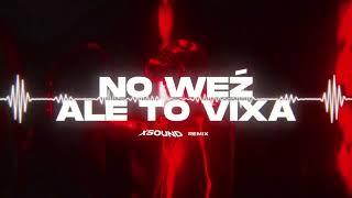 NO WEŹ ale to VIXA (XSOUND Remix)