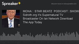 Sidroth.org It's Supernatural TV Broadcaster On Isn Network Download The App Today (part 1 of 4)