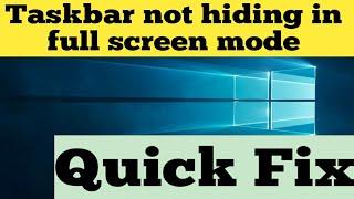 Taskbar not hiding in full screen mode in Windows 10 Quick fix