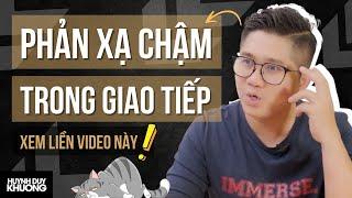 Cách Chữa Bệnh "Phản Xạ Chậm" Trong Giao Tiếp | Huỳnh Duy Khương