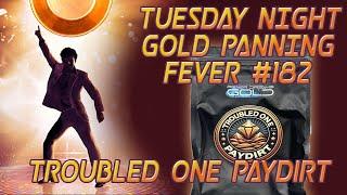 Tuesday Night Gold Panning Fever - Episode #182 Troubled One Paydirt