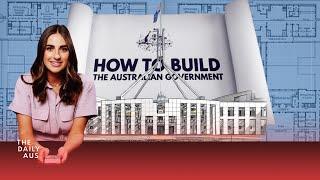 How To Build The Australian Government | The Daily Aus
