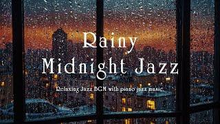 Slow Soothing Midnight Jazz & Relaxing Rain Sounds for Deep Sleep, Stress Relief, Work - Calm Night